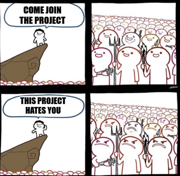Come join the project; This project hates you